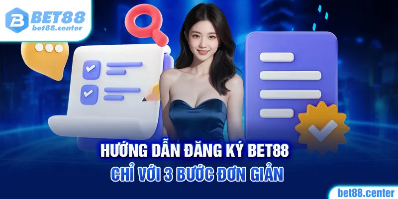 Hướng dẫn đăng ký BET88 chỉ với 3 bước đơn giản